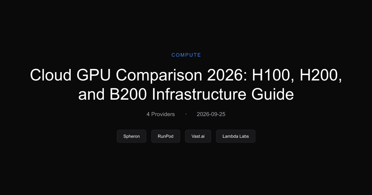 Cloud GPU Comparison 2026: H100, H200, and B200 Infrastructure Guide ...